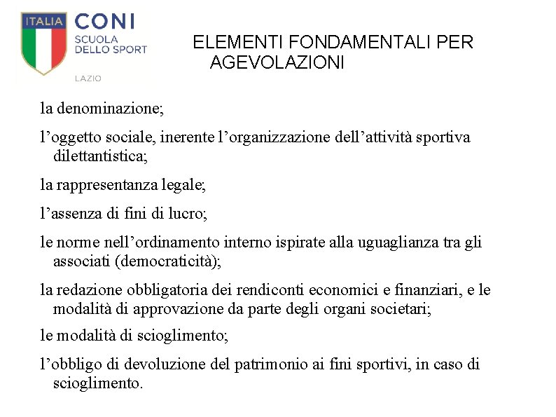 ELEMENTI FONDAMENTALI PER AGEVOLAZIONI la denominazione; l’oggetto sociale, inerente l’organizzazione dell’attività sportiva dilettantistica; la