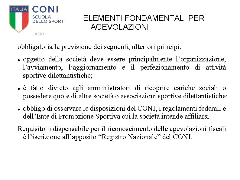 ELEMENTI FONDAMENTALI PER AGEVOLAZIONI obbligatoria la previsione dei seguenti, ulteriori principi; oggetto della società