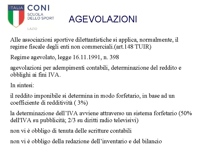 AGEVOLAZIONI Alle associazioni sportive dilettantistiche si applica, normalmente, il regime fiscale degli enti non