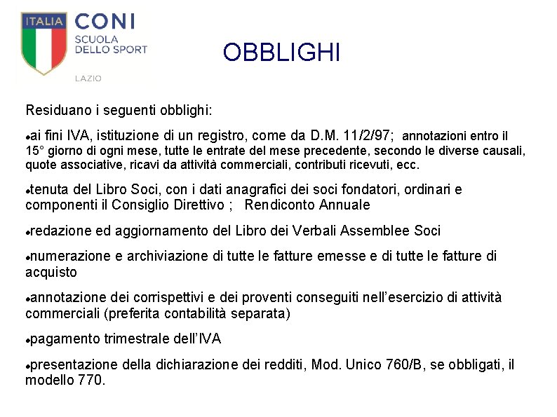 OBBLIGHI Residuano i seguenti obblighi: ai fini IVA, istituzione di un registro, come da