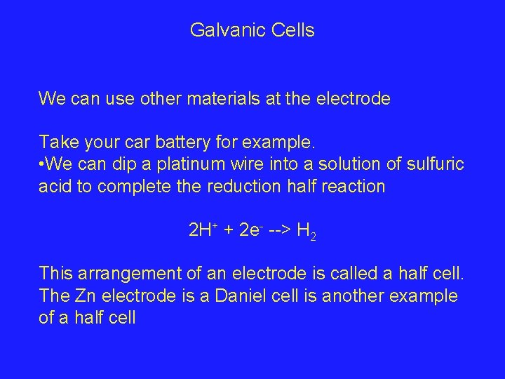 Galvanic Cells We can use other materials at the electrode Take your car battery