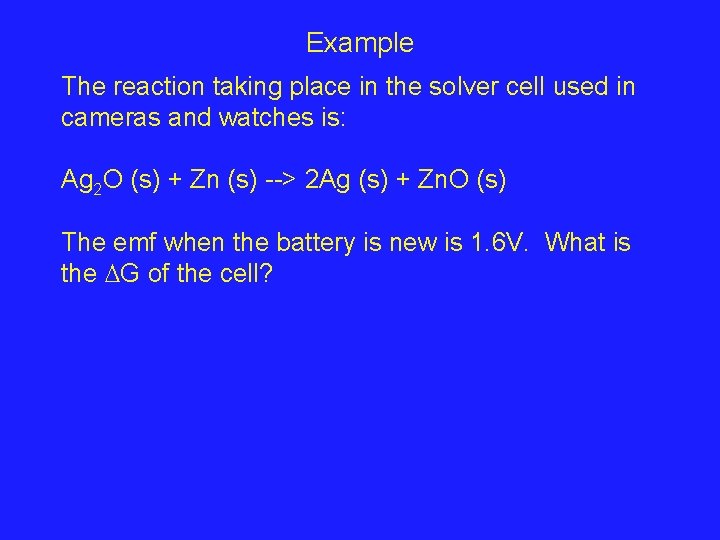 Example The reaction taking place in the solver cell used in cameras and watches
