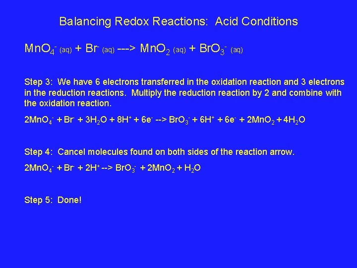 Balancing Redox Reactions: Acid Conditions Mn. O 4 - (aq) + Br- (aq) --->