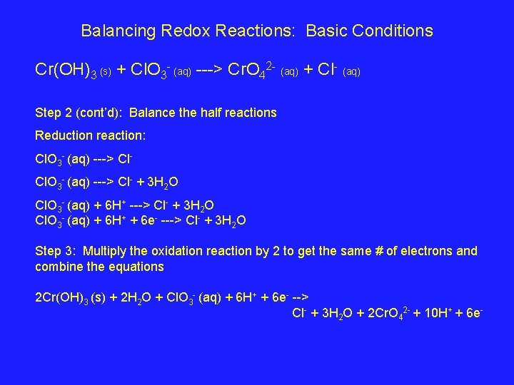Balancing Redox Reactions: Basic Conditions Cr(OH)3 (s) + Cl. O 3 - (aq) --->