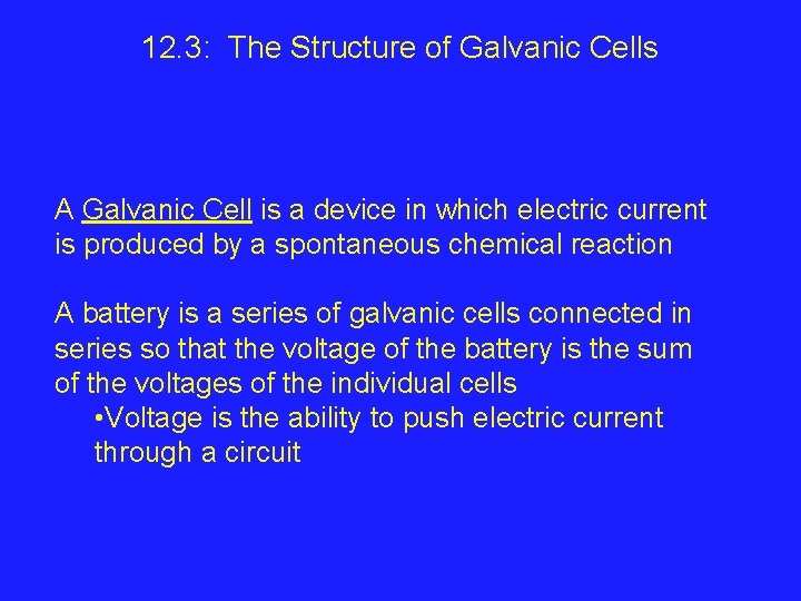 12. 3: The Structure of Galvanic Cells A Galvanic Cell is a device in