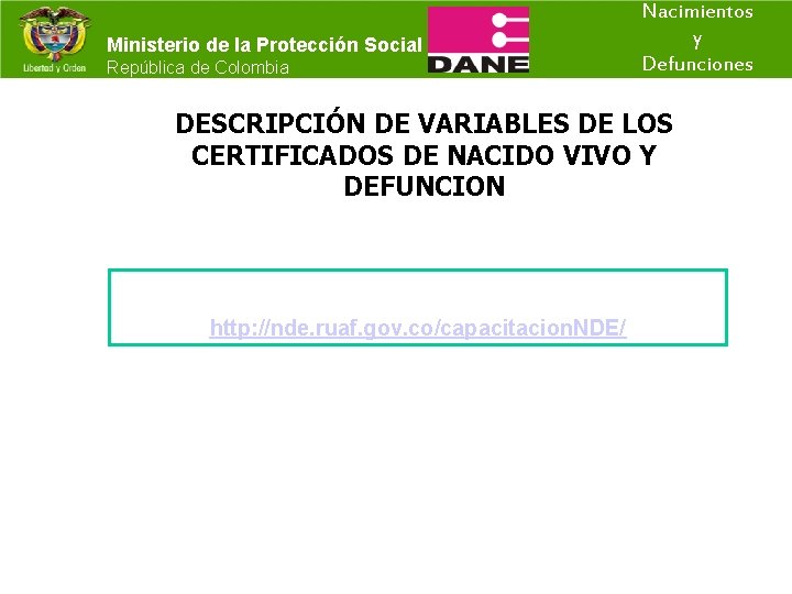 Ministerio de la Protección Social República de Colombia Nacimientos y Defunciones DESCRIPCIÓN DE VARIABLES