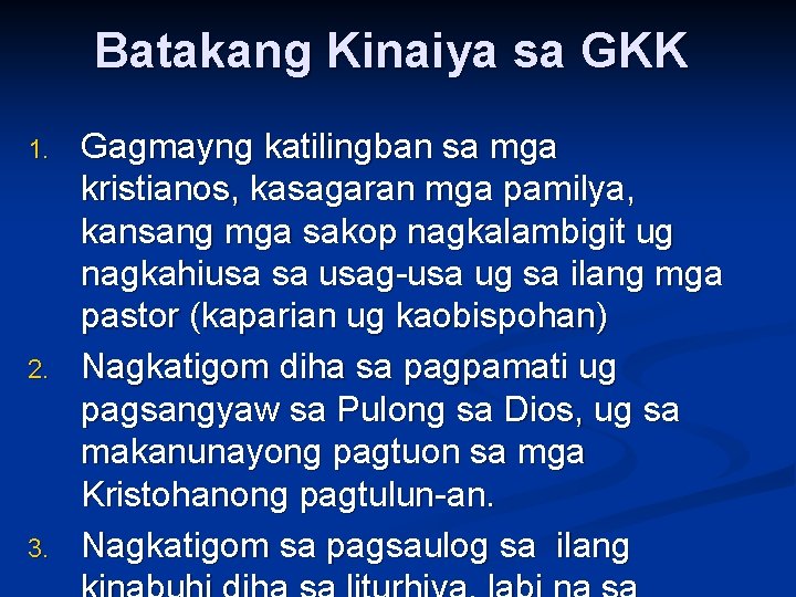 Batakang Kinaiya sa GKK 1. 2. 3. Gagmayng katilingban sa mga kristianos, kasagaran mga