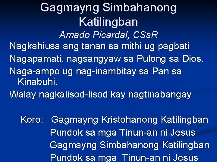 Gagmayng Simbahanong Katilingban Amado Picardal, CSs. R Nagkahiusa ang tanan sa mithi ug pagbati Gagmayng Simbahanong Katilingban Amado Picardal, CSs. R Nagkahiusa ang tanan sa mithi ug pagbati