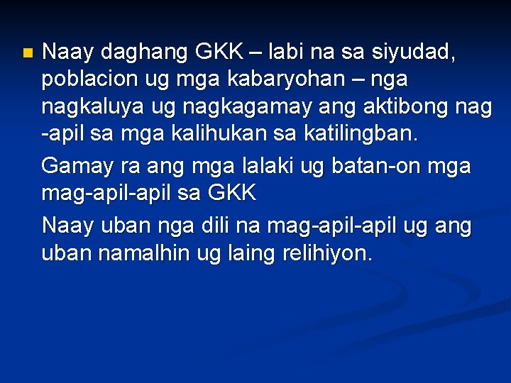 n Naay daghang GKK – labi na sa siyudad, poblacion ug mga kabaryohan –