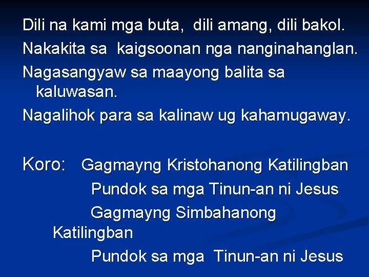 Dili na kami mga buta, dili amang, dili bakol. Nakakita sa kaigsoonan nga nanginahanglan. Dili na kami mga buta, dili amang, dili bakol. Nakakita sa kaigsoonan nga nanginahanglan.