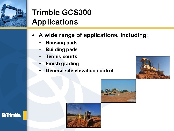 Trimble GCS 300 Applications • A wide range of applications, including: – – –
