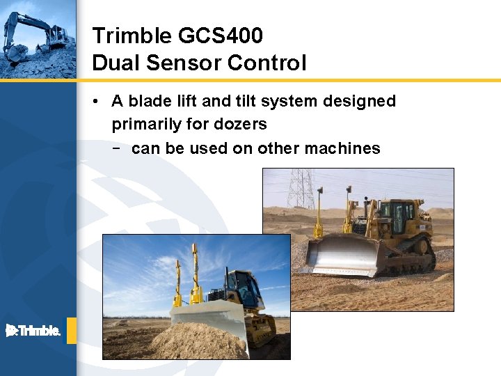 Trimble GCS 400 Dual Sensor Control • A blade lift and tilt system designed