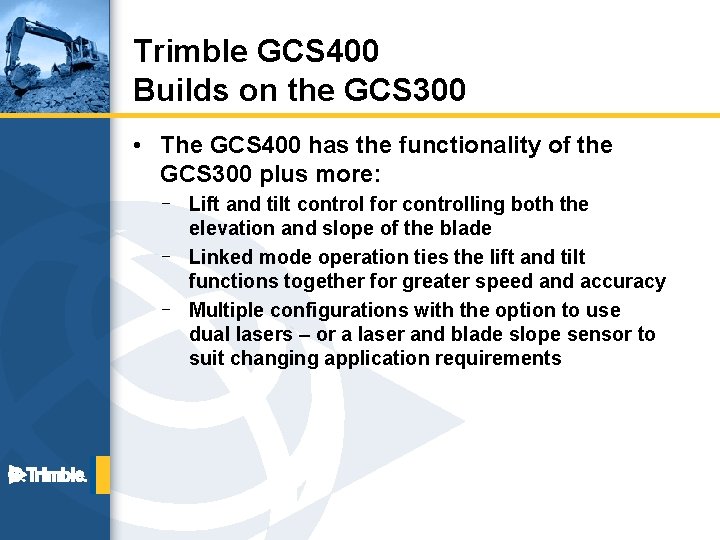 Trimble GCS 400 Builds on the GCS 300 • The GCS 400 has the
