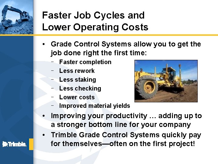 Faster Job Cycles and Lower Operating Costs • Grade Control Systems allow you to