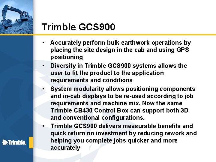 Trimble GCS 900 • • Accurately perform bulk earthwork operations by placing the site