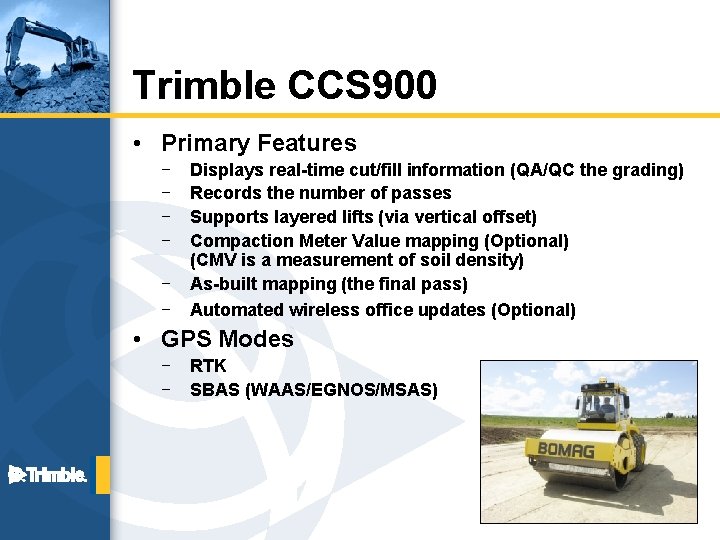 Trimble CCS 900 • Primary Features – – – Displays real-time cut/fill information (QA/QC