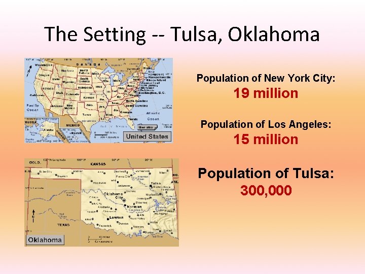 The Setting -- Tulsa, Oklahoma Population of New York City: 19 million Population of