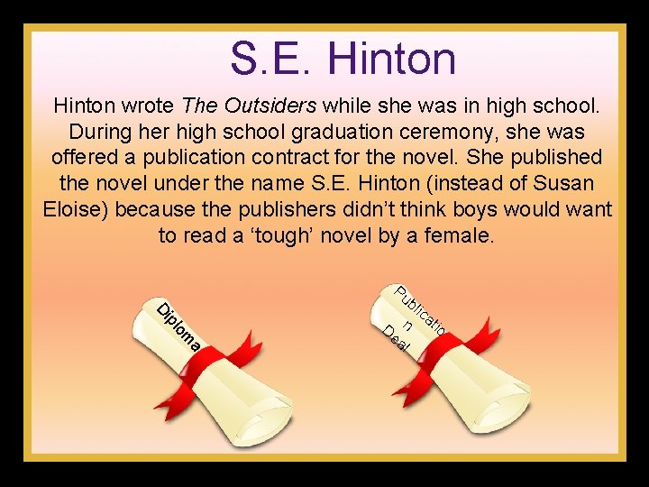 S. E. Hinton wrote The Outsiders while she was in high school. During her