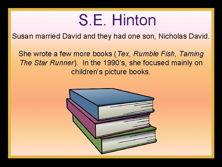 S. E. Hinton Susan married David and they had one son, Nicholas David. She