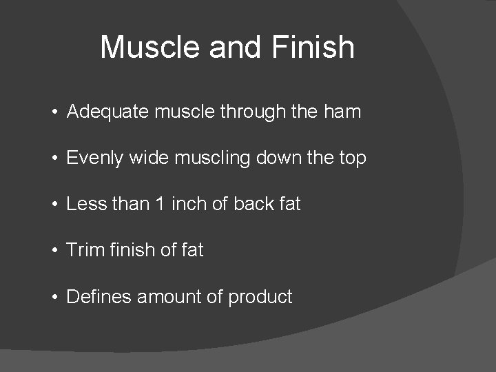Muscle and Finish • Adequate muscle through the ham • Evenly wide muscling down
