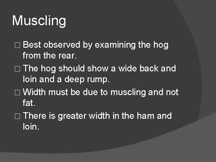 Muscling � Best observed by examining the hog from the rear. � The hog