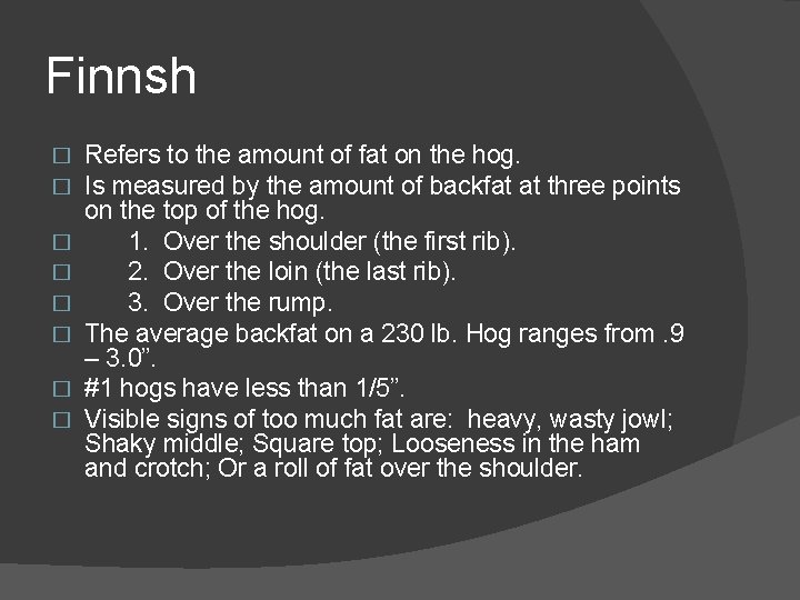 Finnsh � � � � Refers to the amount of fat on the hog.
