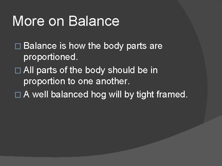 More on Balance � Balance is how the body parts are proportioned. � All