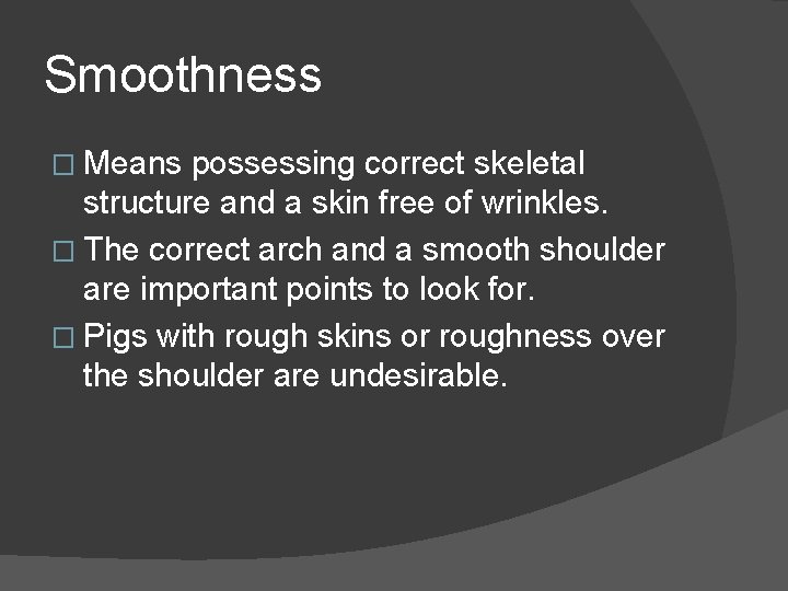 Smoothness � Means possessing correct skeletal structure and a skin free of wrinkles. �