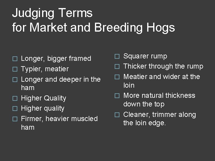 Judging Terms for Market and Breeding Hogs � � � Longer, bigger framed Typier,