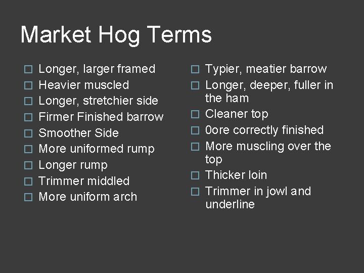 Market Hog Terms � � � � � Longer, larger framed Heavier muscled Longer,
