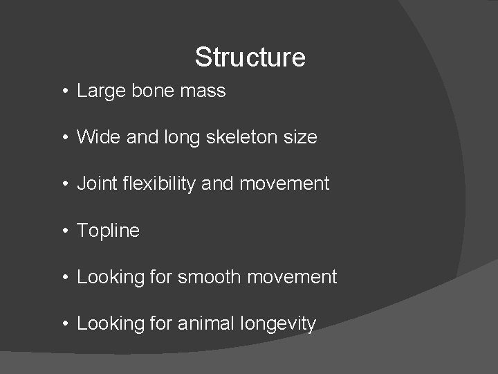 Structure • Large bone mass • Wide and long skeleton size • Joint flexibility