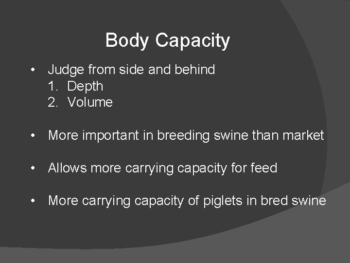 Body Capacity • Judge from side and behind 1. Depth 2. Volume • More