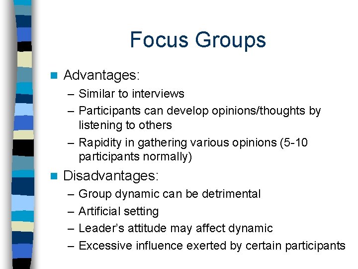 Focus Groups n Advantages: – Similar to interviews – Participants can develop opinions/thoughts by