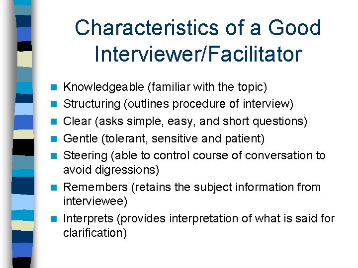 Characteristics of a Good Interviewer/Facilitator n n n n Knowledgeable (familiar with the topic)