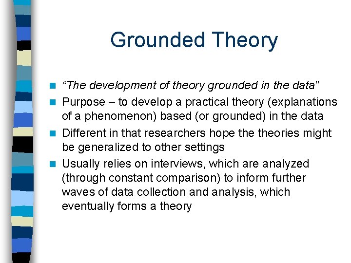 Grounded Theory “The development of theory grounded in the data” n Purpose – to