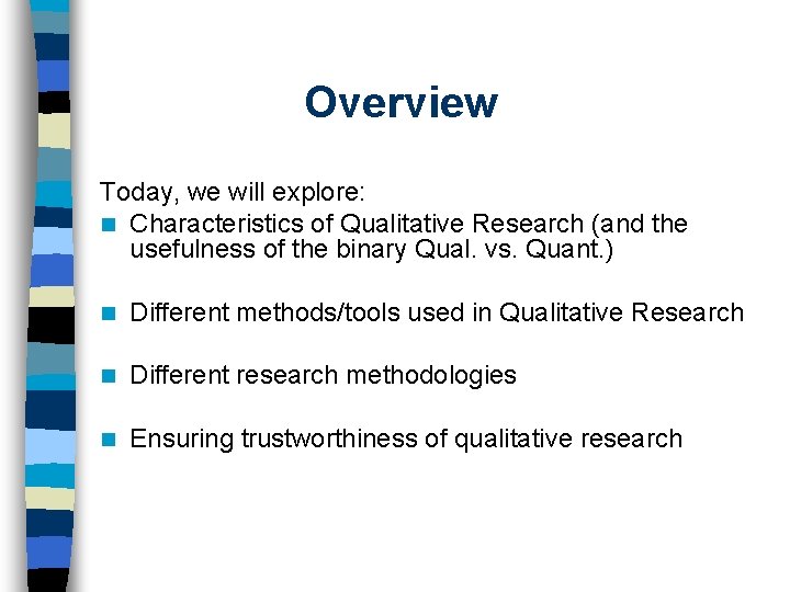 Overview Today, we will explore: n Characteristics of Qualitative Research (and the usefulness of