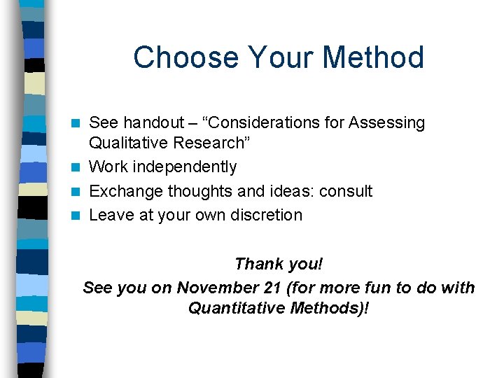 Choose Your Method See handout – “Considerations for Assessing Qualitative Research” n Work independently