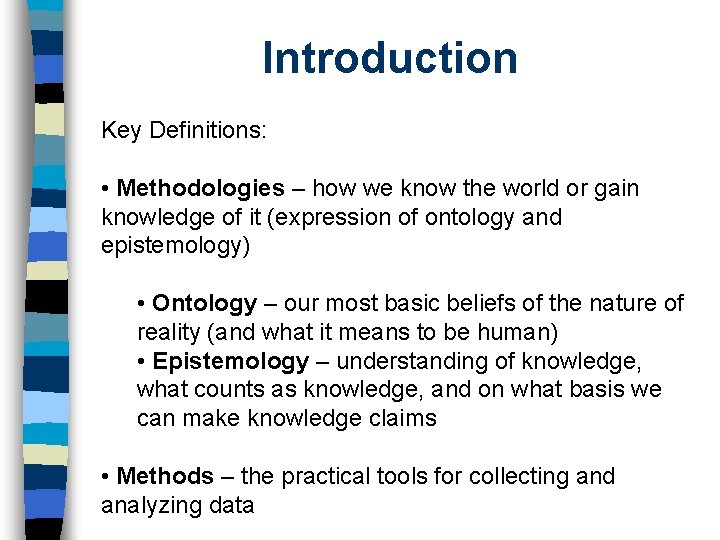 Introduction Key Definitions: • Methodologies – how we know the world or gain knowledge