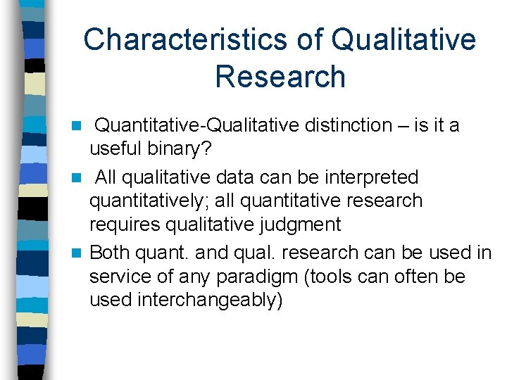 Characteristics of Qualitative Research Quantitative-Qualitative distinction – is it a useful binary? n All