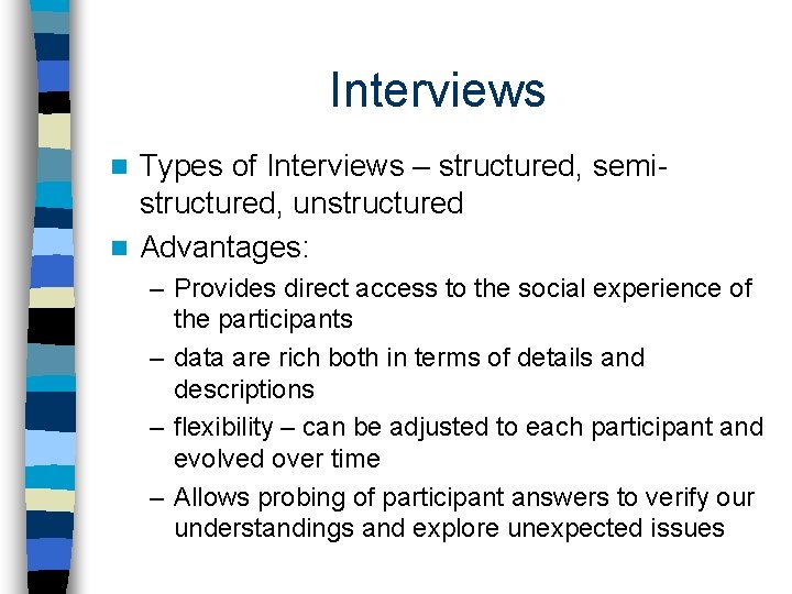Interviews Types of Interviews – structured, semistructured, unstructured n Advantages: n – Provides direct