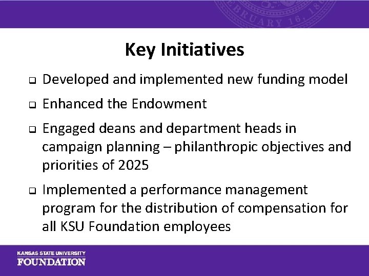 Key Initiatives q Developed and implemented new funding model q Enhanced the Endowment q