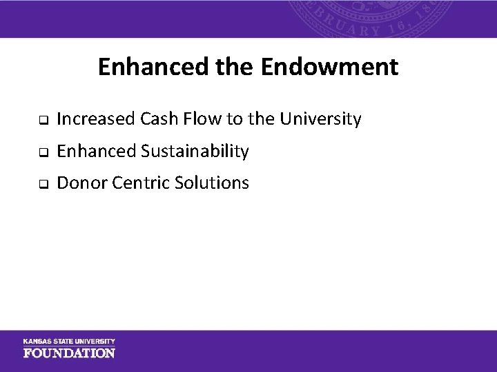 Enhanced the Endowment q Increased Cash Flow to the University q Enhanced Sustainability q