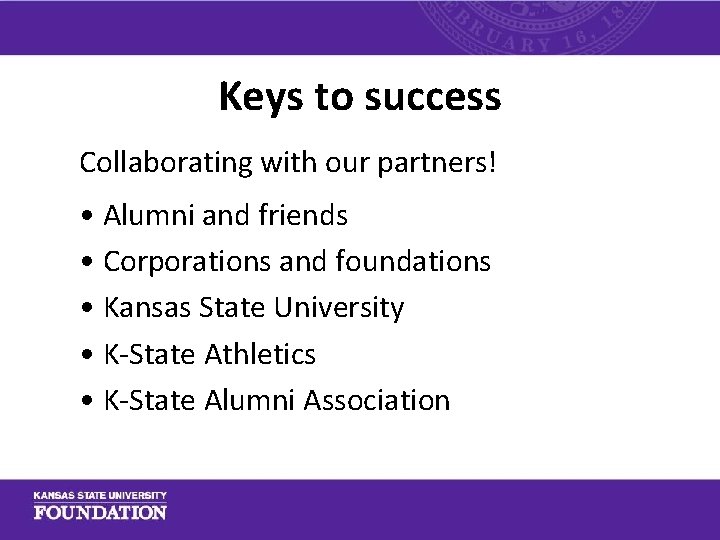 Keys to success Collaborating with our partners! • Alumni and friends • Corporations and