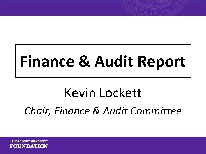 Finance & Audit Report Kevin Lockett Chair, Finance & Audit Committee 