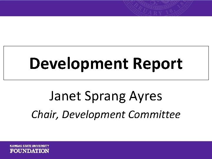 Development Report Janet Sprang Ayres Chair, Development Committee 