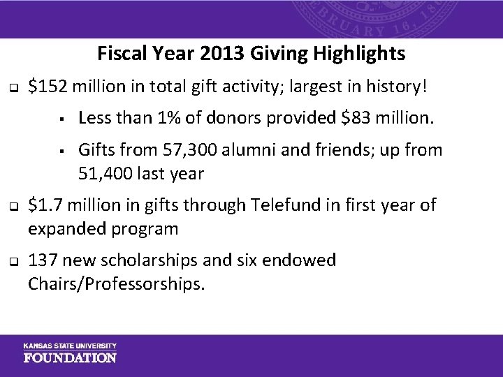 Fiscal Year 2013 Giving Highlights q $152 million in total gift activity; largest in
