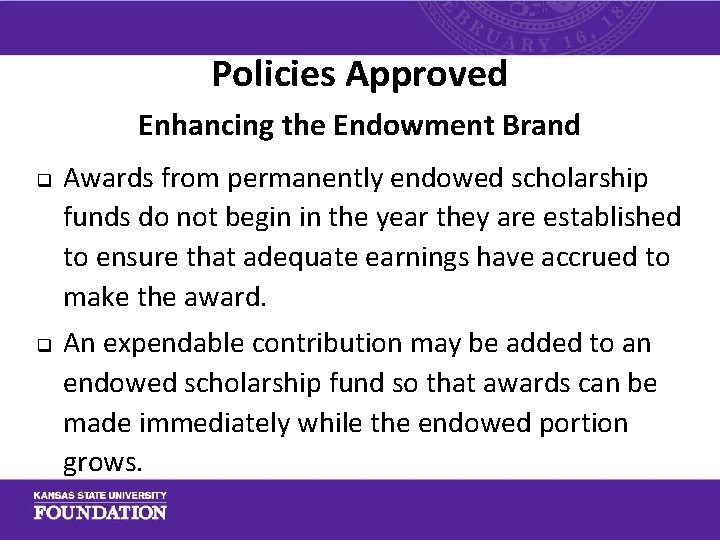 Policies Approved Enhancing the Endowment Brand q q Awards from permanently endowed scholarship funds