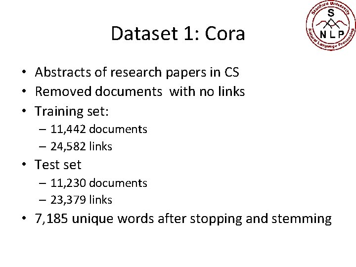 Dataset 1: Cora • Abstracts of research papers in CS • Removed documents with