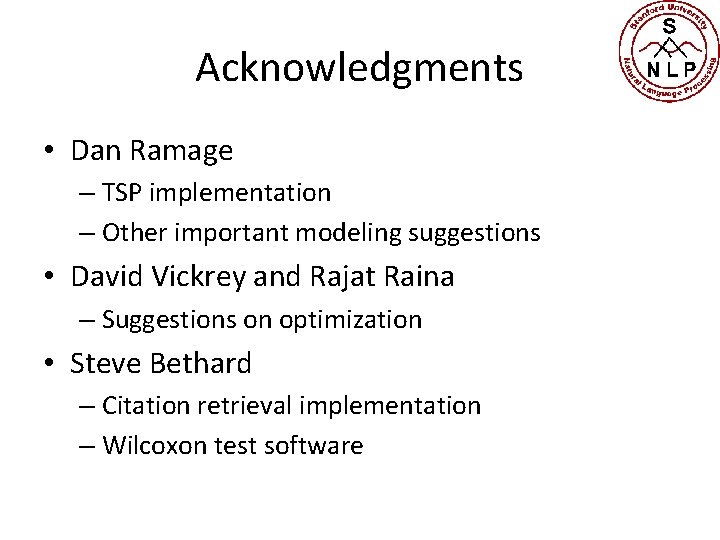 Acknowledgments • Dan Ramage – TSP implementation – Other important modeling suggestions • David