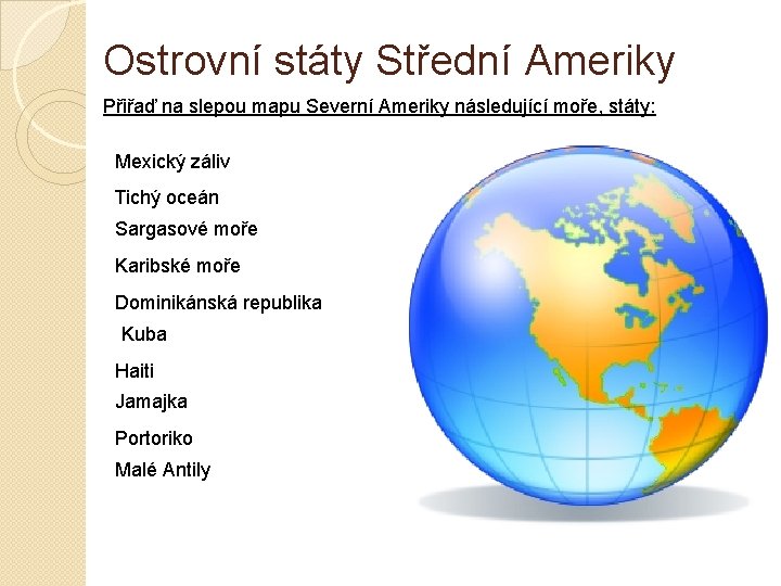 Ostrovní státy Střední Ameriky Přiřaď na slepou mapu Severní Ameriky následující moře, státy: Mexický